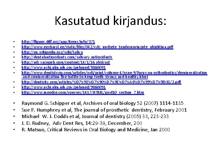 Kasutatud kirjandus: • • • http: //flipper. diff. org/app/items/info/371 http: //www. eestiarst. ee/static/files/042/sylg_uudsete_teadusuuringute_objektina. pdf