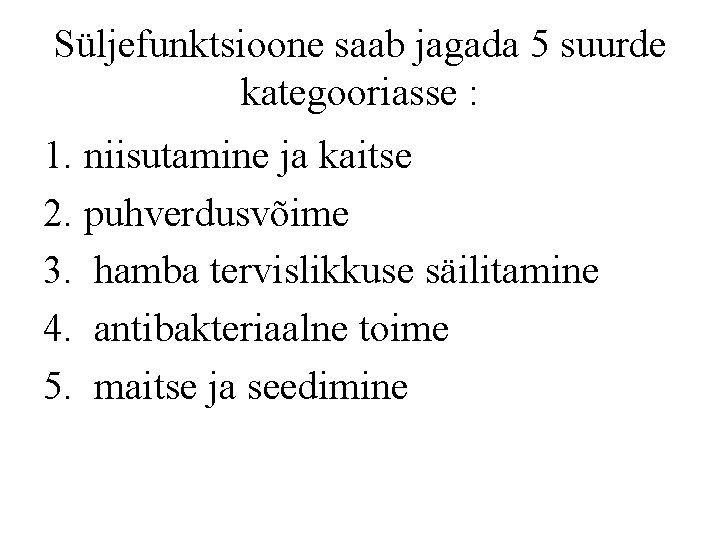 Süljefunktsioone saab jagada 5 suurde kategooriasse : 1. niisutamine ja kaitse 2. puhverdusvõime 3.