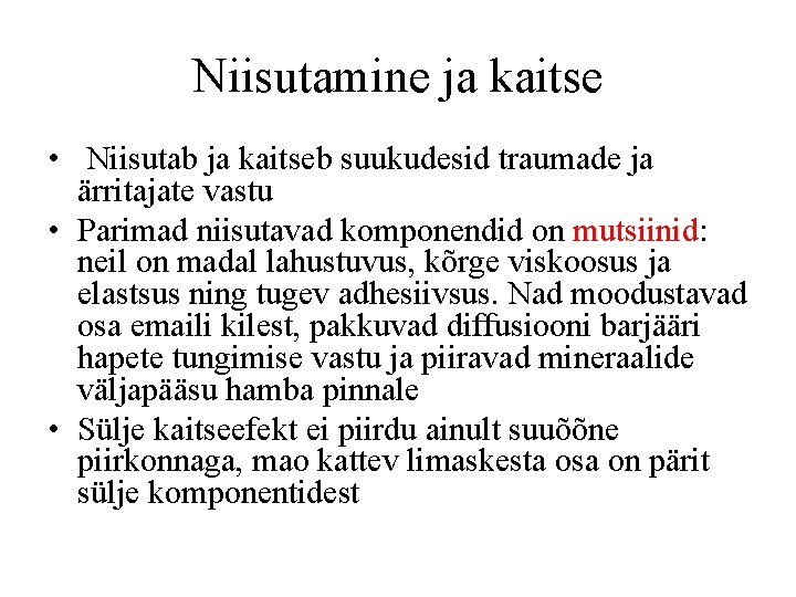 Niisutamine ja kaitse • Niisutab ja kaitseb suukudesid traumade ja ärritajate vastu • Parimad