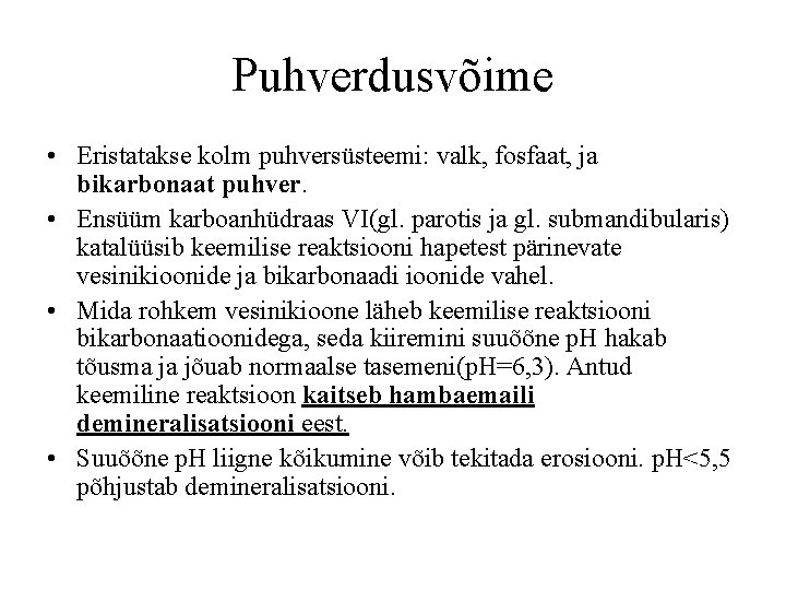 Puhverdusvõime • Eristatakse kolm puhversüsteemi: valk, fosfaat, ja bikarbonaat puhver. • Ensüüm karboanhüdraas VI(gl.