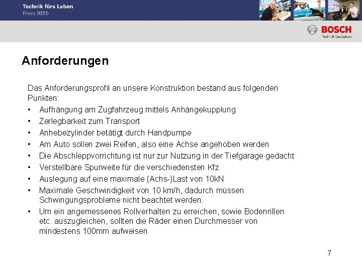 Anforderungen Das Anforderungsprofil an unsere Konstruktion bestand aus folgenden Punkten: • Aufhängung am Zugfahrzeug