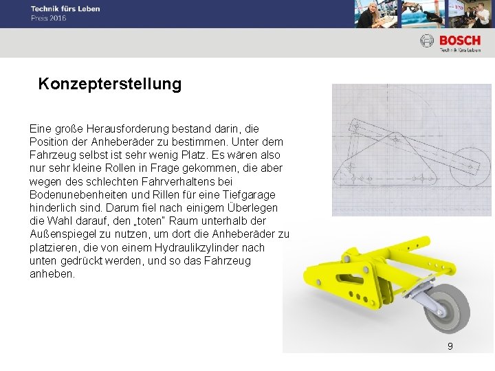 Konzepterstellung Eine große Herausforderung bestand darin, die Position der Anheberäder zu bestimmen. Unter dem