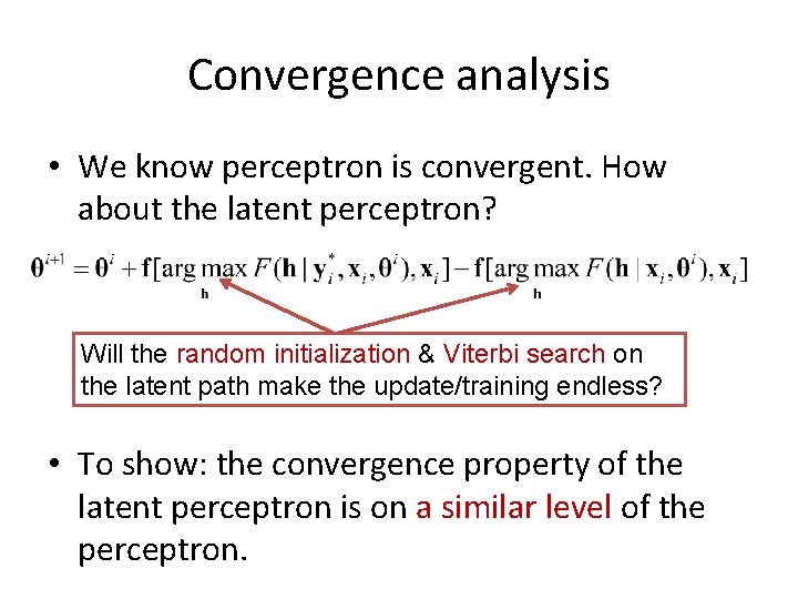 Convergence analysis • We know perceptron is convergent. How about the latent perceptron? Will