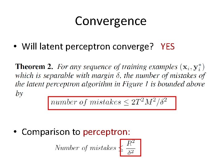 Convergence • Will latent perceptron converge? YES • Comparison to perceptron: 