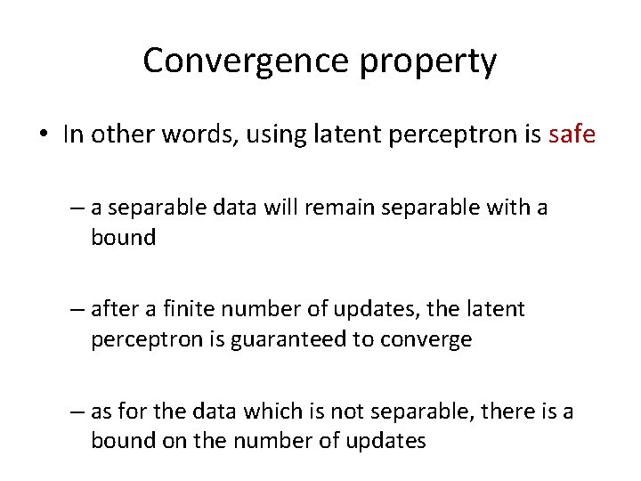 Convergence property • In other words, using latent perceptron is safe – a separable