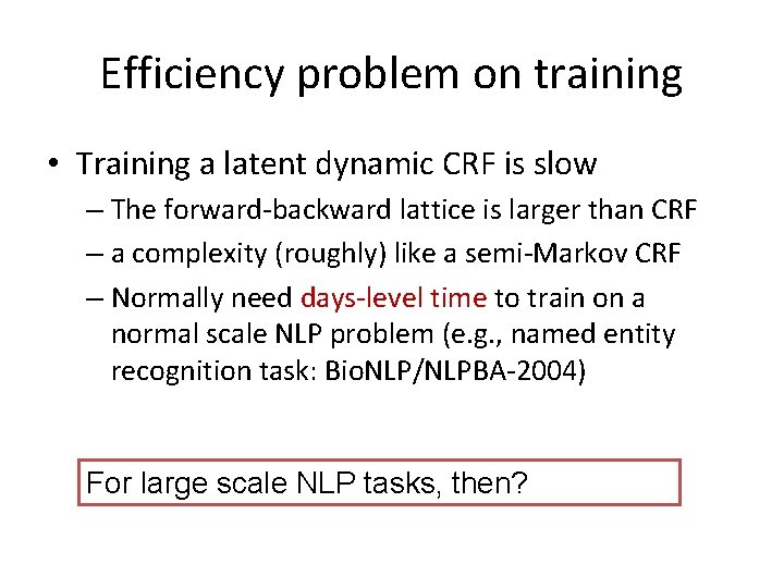 Efficiency problem on training • Training a latent dynamic CRF is slow – The