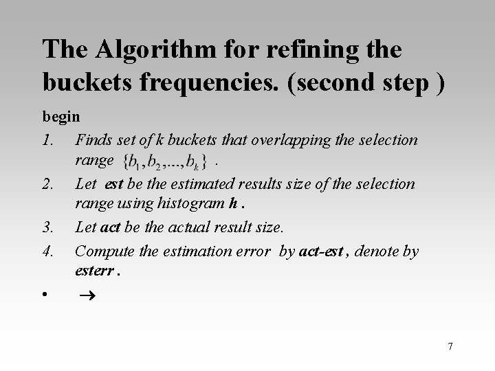 The Algorithm for refining the buckets frequencies. (second step ) begin 1. Finds set