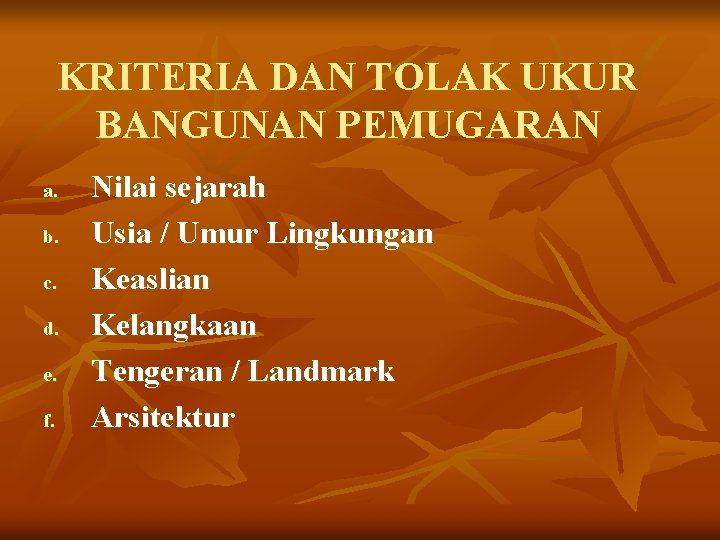 KRITERIA DAN TOLAK UKUR BANGUNAN PEMUGARAN a. b. c. d. e. f. Nilai sejarah