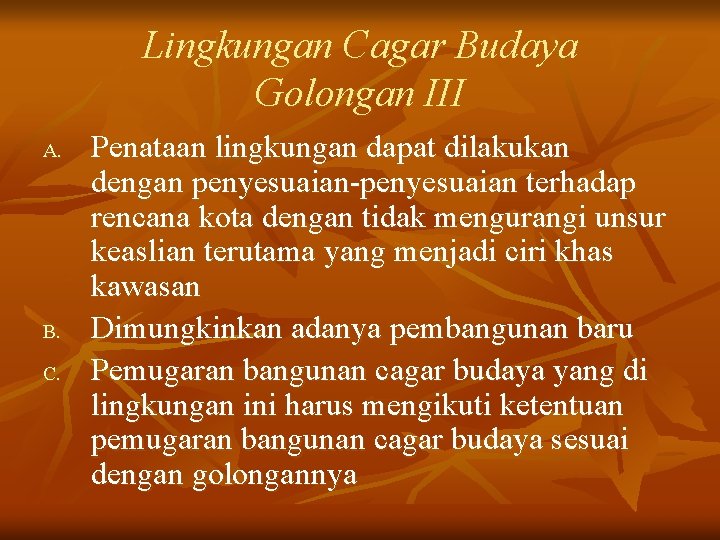 Lingkungan Cagar Budaya Golongan III A. B. C. Penataan lingkungan dapat dilakukan dengan penyesuaian-penyesuaian