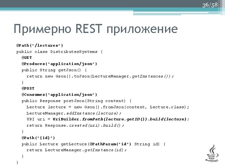 36/58 Примерно REST приложение @Path("/lectures") public class Distributes. Systems { @GET @Produces("application/json") public String