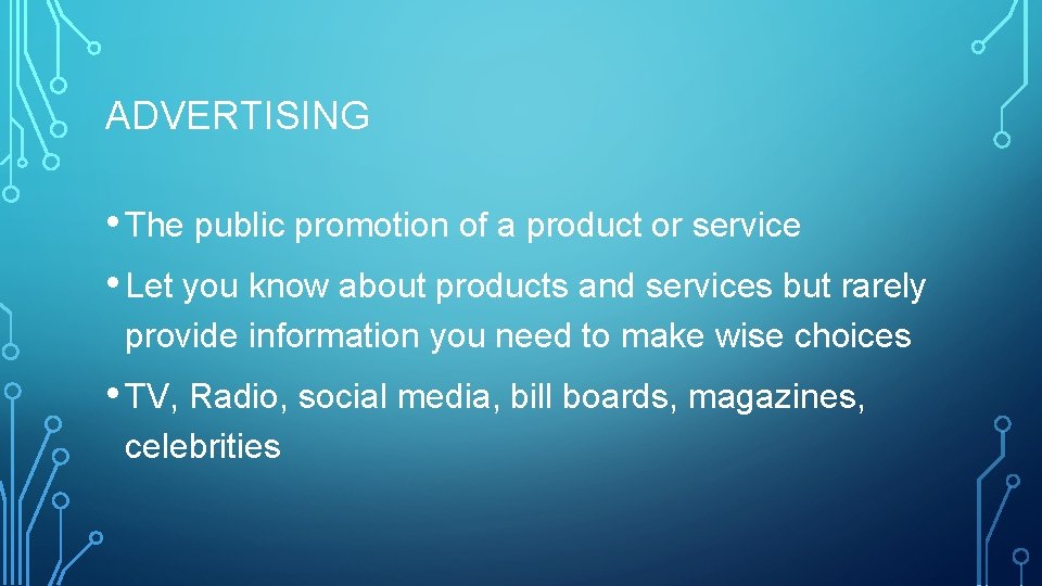 ADVERTISING • The public promotion of a product or service • Let you know