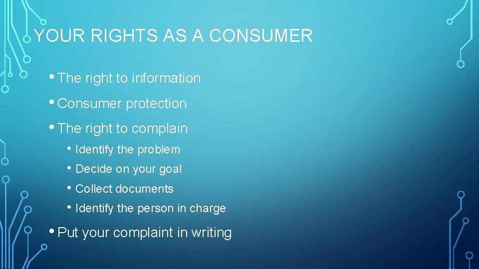 YOUR RIGHTS AS A CONSUMER • The right to information • Consumer protection •