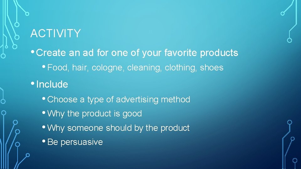 ACTIVITY • Create an ad for one of your favorite products • Food, hair,