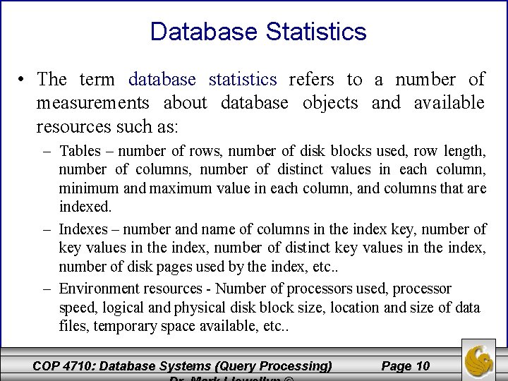 Database Statistics • The term database statistics refers to a number of measurements about
