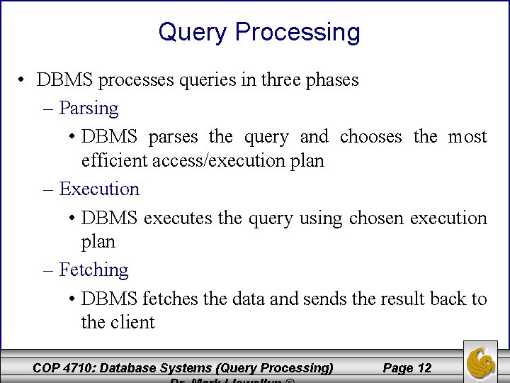Query Processing • DBMS processes queries in three phases – Parsing • DBMS parses