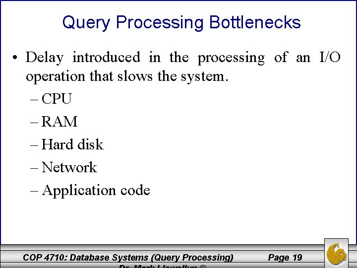 Query Processing Bottlenecks • Delay introduced in the processing of an I/O operation that