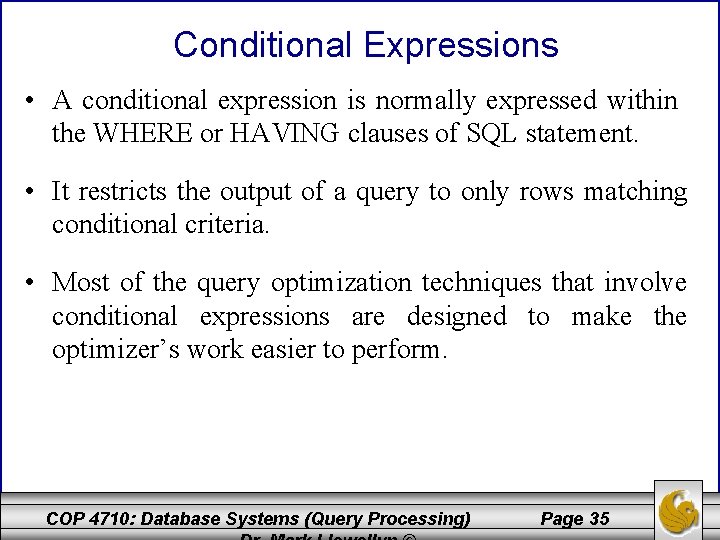 Conditional Expressions • A conditional expression is normally expressed within the WHERE or HAVING