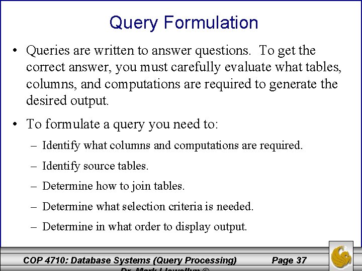 Query Formulation • Queries are written to answer questions. To get the correct answer,