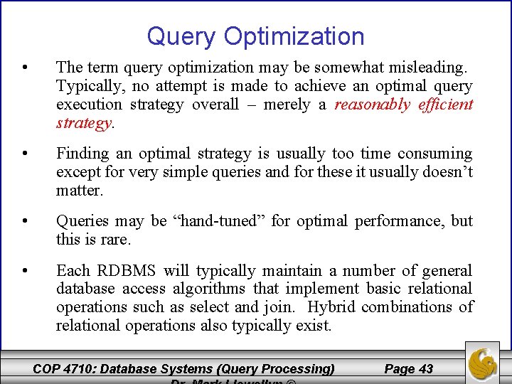 Query Optimization • The term query optimization may be somewhat misleading. Typically, no attempt
