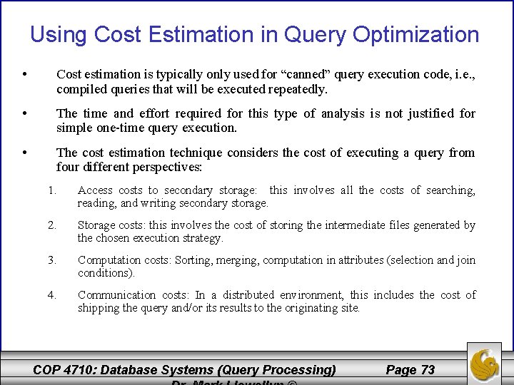 Using Cost Estimation in Query Optimization • Cost estimation is typically only used for