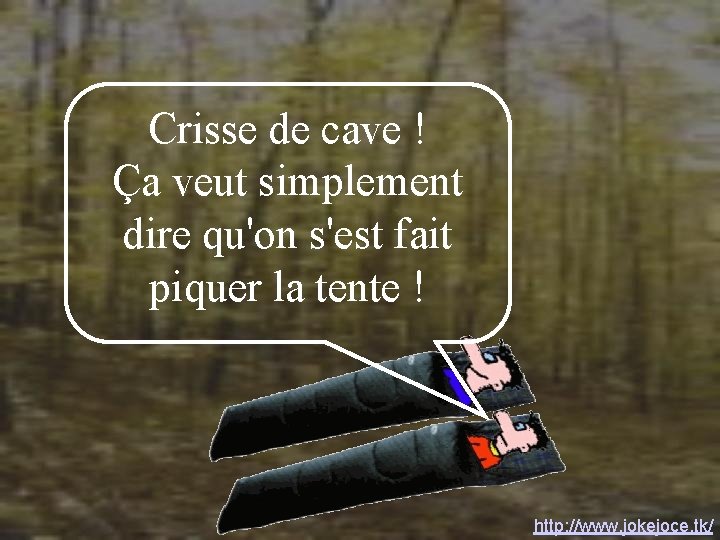 Crisse de cave ! Ça veut simplement dire qu'on s'est fait piquer la tente Crisse de cave ! Ça veut simplement dire qu'on s'est fait piquer la tente