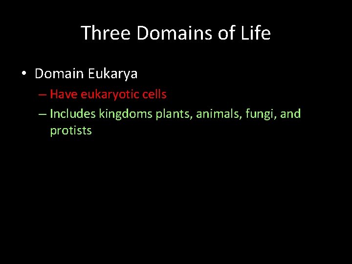 Three Domains of Life • Domain Eukarya – Have eukaryotic cells – Includes kingdoms