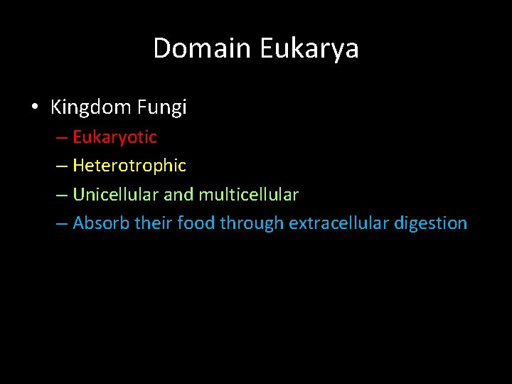 Domain Eukarya • Kingdom Fungi – Eukaryotic – Heterotrophic – Unicellular and multicellular –