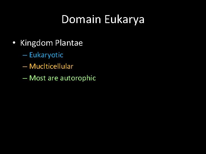Domain Eukarya • Kingdom Plantae – Eukaryotic – Muclticellular – Most are autorophic 