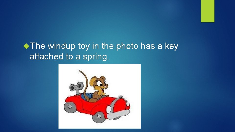  The windup toy in the photo has a key attached to a spring.