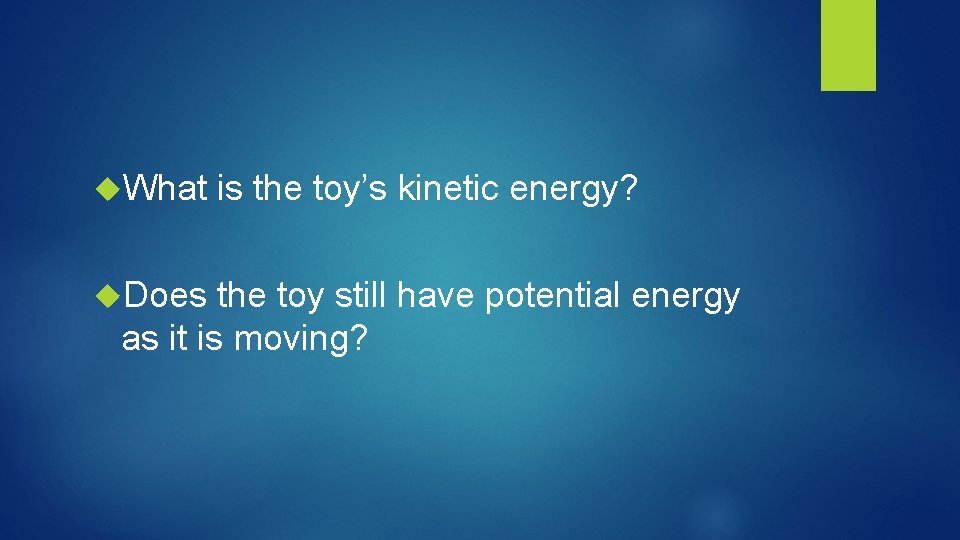  What Does is the toy’s kinetic energy? the toy still have potential energy