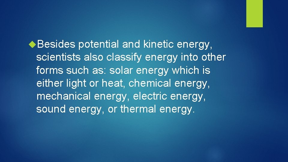  Besides potential and kinetic energy, scientists also classify energy into other forms such