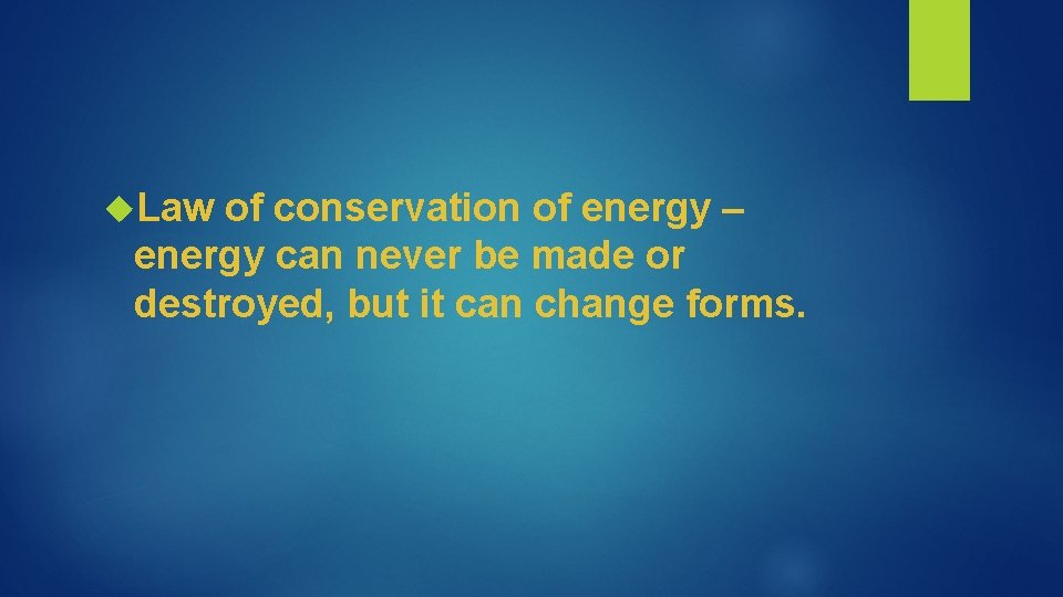  Law of conservation of energy – energy can never be made or destroyed,