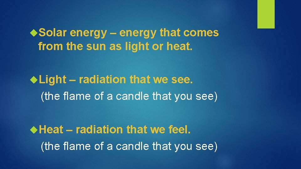  Solar energy – energy that comes from the sun as light or heat.