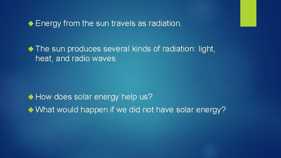  Energy from the sun travels as radiation. The sun produces several kinds of
