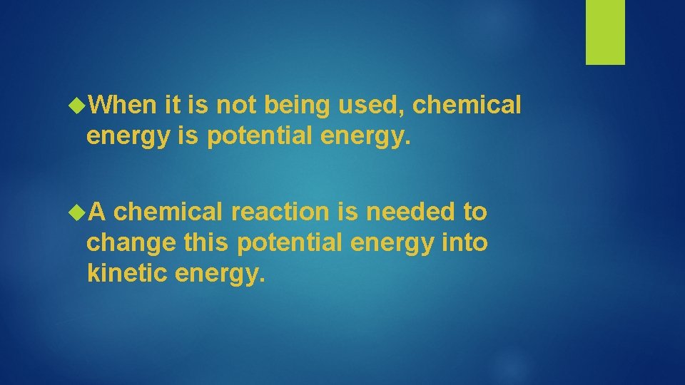  When it is not being used, chemical energy is potential energy. A chemical