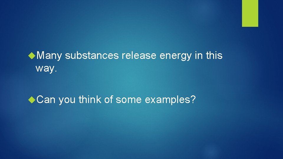  Many substances release energy in this way. Can you think of some examples?