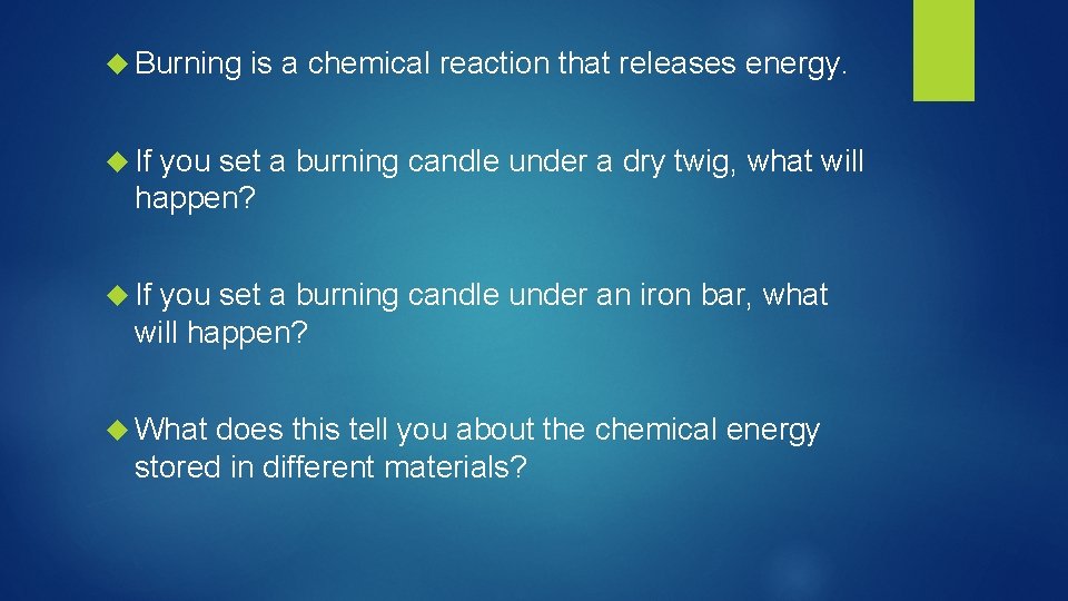  Burning is a chemical reaction that releases energy. If you set a burning