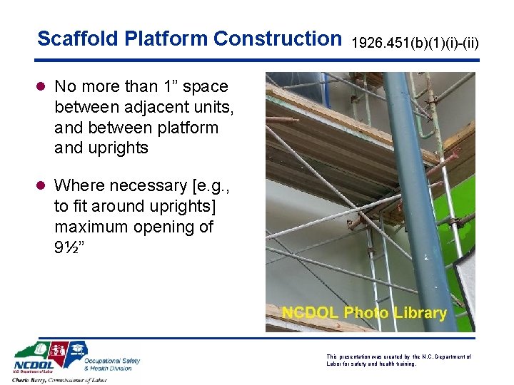 Scaffold Platform Construction 1926. 451(b)(1)(i)-(ii) l No more than 1” space between adjacent units,