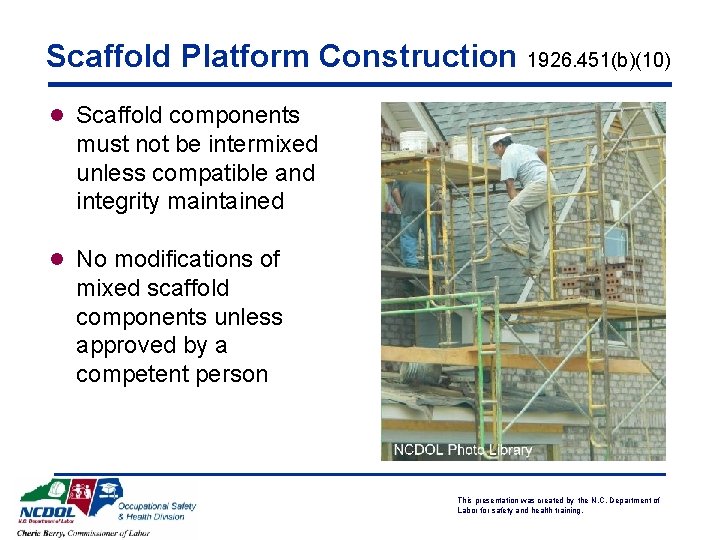 Scaffold Platform Construction 1926. 451(b)(10) l Scaffold components must not be intermixed unless compatible