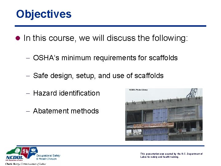 Objectives l In this course, we will discuss the following: - OSHA’s minimum requirements