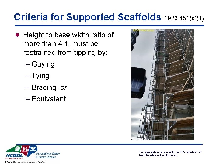 Criteria for Supported Scaffolds 1926. 451(c)(1) l Height to base width ratio of more