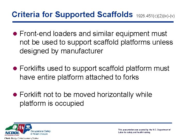Criteria for Supported Scaffolds 1926. 451(c)(2)(iv)-(v) l Front-end loaders and similar equipment must not
