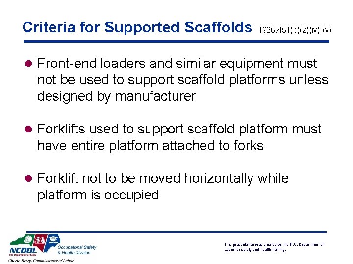 Criteria for Supported Scaffolds 1926. 451(c)(2)(iv)-(v) l Front-end loaders and similar equipment must not