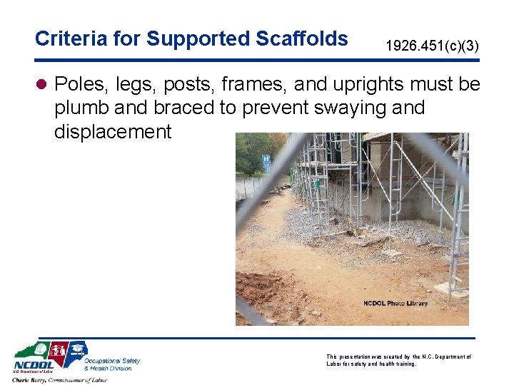 Criteria for Supported Scaffolds 1926. 451(c)(3) l Poles, legs, posts, frames, and uprights must