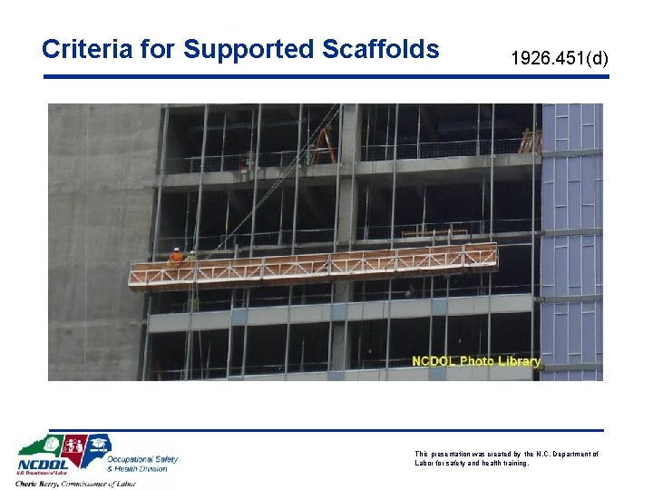 Criteria for Supported Scaffolds 1926. 451(d) This presentation was created by the N. C.
