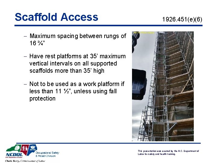 Scaffold Access 1926. 451(e)(6) - Maximum spacing between rungs of 16 ¾” - Have