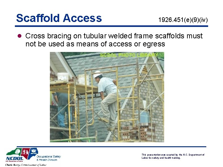 Scaffold Access 1926. 451(e)(9)(iv) l Cross bracing on tubular welded frame scaffolds must not