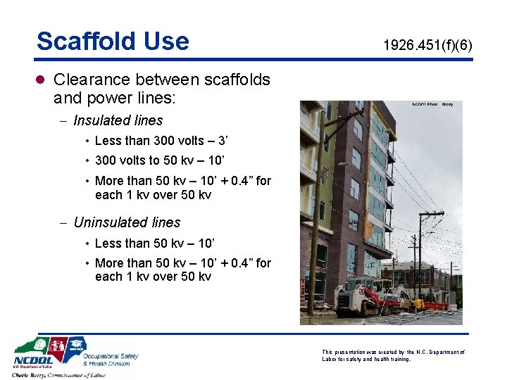 Scaffold Use 1926. 451(f)(6) l Clearance between scaffolds and power lines: - Insulated lines