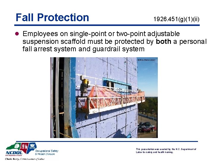 Fall Protection 1926. 451(g)(1)(ii) l Employees on single-point or two-point adjustable suspension scaffold must