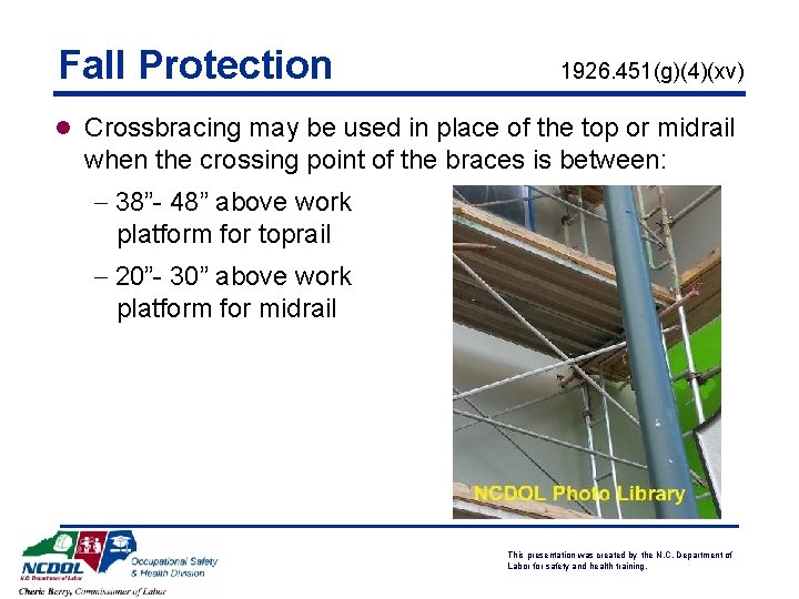 Fall Protection 1926. 451(g)(4)(xv) l Crossbracing may be used in place of the top